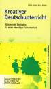 Kreativer Deutschunterricht Aktivierende Methoden für einen lebendigen Fachunterricht