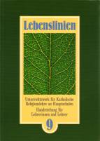 Lebenslinien, Klasse 9 Unterrichtswerk für Katholische Religionslehre an Hauptschulen. Handreichung für Lehrerinnen und Lehrer