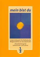 Mein bist Du 1und 2 Unterrichtswerk für Katholische Religionslehre an Grundschulen. Handreichung für Lehrerinnen und Lehrer