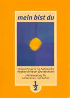 Mein bist Du 1und 2 Unterrichtswerk für Katholische Religionslehre an Grundschulen. Handreichung für Lehrerinnen und Lehrer