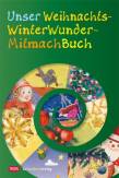 Unser WeihnachtsWinterWunderMitmachBuch Lesen, basteln, backen und entdecken im Advent