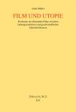 Film und Utopie Positionen des fiktionalen Films zwischen Gattungstraditionen und gesellschaftlichen Zukunftsdiskursen