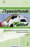 Doppelstunde Fußball Unterrichtseinheiten und Stundenbeispiele für Schule und Verein