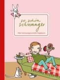 So schön schwanger Mein Schwangerschafts-Tagebuch