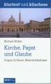 Kirche, Papst und Glaube Fragen, IrrtÃ¼mer, MissverstÃ¤ndnisse