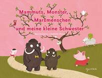 Mammuts, Monster, Marsmenschen und meine kleine Schwester 