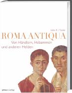 Roma antiqua Von Händlern, Hebammen und anderen Helden