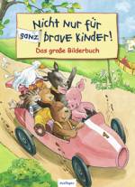 Nicht nur für ganz brave Kinder Das große Bilderbuch