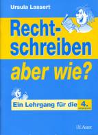 Rechtschreiben, aber wie? Ein Lehrgang für die 4. Jahrgangsstufe