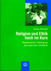 Religion und Ethik hoch im Kurs Repräsentative Befragung und innovative Didaktik