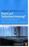 Recht auf Selbstbestimmung?  Vom Umgang mit den Grenzen des Lebens