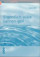 Eigentlich wäre Lernen geil Wie Schule auch sein kann: alles ausser gewöhnlich