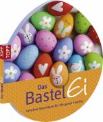 Das Bastel-Ei Kreative Osterideen für die ganze Familie