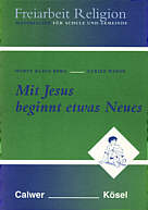 Mit Jesus beginnt 

etwas Neues Freiarbeit Religion. Band 1