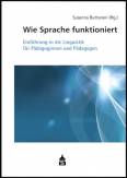 Wie Sprache funktioniert Einführung in die Linguistik für Pädagoginnen und Pädagogen