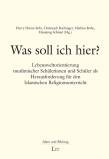 Was soll ich hier? Lebensweltorientierung muslimischer Schülerinnen und Schüler als Herausforderung für den Islamischen Religionsunterricht 