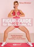 Figur-Guide für Bauch, Beine, Po Richtig abnehmen, effektiv straffen, nachhaltig schlank bleiben