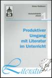 Produktiver Umgang mit Literatur im Unterricht Grundriss einer produktiven Hermeneutik. Theorie - Didaktik - Verfahren - Modelle