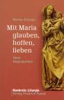 Mit Maria glauben, hoffen, lieben Neue Maiandachten