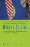 Wissen Spielen Untersuchungen zur Wissensaneignung von Kindern im Museum