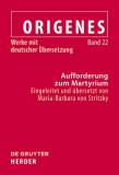 Aufforderung zum Martyrium Origenes - Werke mit deutscher Übersetzung, Band 22