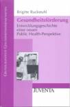 Gesundheitsförderung Entwicklungsgeschichte einer neuen Public Health-Perspektive