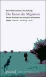 Die Kunst der Migration Aktuelle Positionen zum europäisch-afrikanischen Diskurs. Material - Gestaltung - Kritik