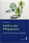 Ethik in der Pflegepraxis Anwendung moralischer Prinzipien auf den Pflegealltag 