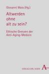 Altwerden ohne alt zu sein? Ethische Grenzen der Anti-Aging-Medizin