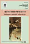 Faszinierende Märchenwelt Das Märchen in Illustration, Theater und Film