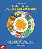 Feste feiern - Bräuche neu 

entdecken Arbeitshilfe zum Großen Jahresbuch für Kinder. Für Grundschule, Hort, Kindergarten und Familie