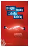 Intelligente Werbung, Exzellentes Marketing Ein praktischer Leitfaden zu Kundenpsychologie und Neuromarketing, Prozessen und Partnermanagement