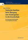 Türkische Familien beim Übergang vom Kindergarten in die Grundschule Einschulungsentscheidungen in der Migrationssituation