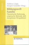 Bildungswelt Familie Theoretische Rahmung, empirische Befunde und disziplinäre Perspektiven