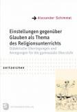 Einstellungen gegenüber Glauben als Thema des Religionsunterrichts Didaktische Überlegungen und Anregungen für die gymnasiale Oberstufe