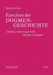 Epochen der Dogmengeschichte Ein Grundkurs in ökumenischer Absicht