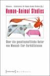 Human-Animal Studies Über die gesellschaftliche Natur von Mensch-Tier-Verhältnissen