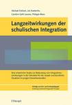 Langzeitwirkungen der schulischen Integration Eine empirische Studie zur Bedeutung von Integrationserfahrungen in der Schulzeit für die soziale und berufliche Situation im jungen Erwachsenenalter
