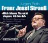 Franz Josef Strauß - Mich können Sie nicht stoppen, ich bin da! Ein Porträt in Originaltönen
