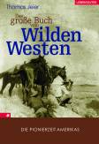 Das große Buch vom Wilden Westen Die Pionierzeit Amerikas