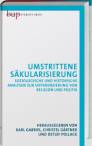 Umstrittene Säkularisierung Soziologische und historische Analysen zur Differenzierung von Religion und Politik