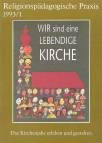 Religionspädagogische Praxis Arbeitsheft 1993/1 Wir sind eine lebendige Kirche