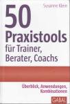 50 Praxistools für Trainer, Berater und Coachs Überblick, Anwendungen, Kombinationen