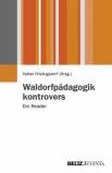 Waldorfpädagogik kontrovers  Ein Reader