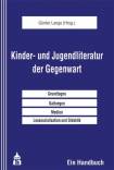Kinder- und Jugendliteratur der Gegenwart Grundlagen - Gattungen - Medien - Lesesozialisation und Didaktik. Ein Handbuch