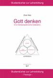 Gott denken Eine mehrperspektivische Gotteslehre 