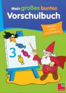 Mein großes buntes Vorschulbuch Mengen, Zahlen, Kombinieren