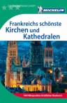 Michelin - Der Grüne Reiseführer: Frankreichs schönste Kirchen und Kathedralen 190 Höhepunkte christlicher Baukunst