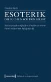 Esoterik – die Suche nach dem Selbst Sozialpsychologische Studien zu einer Form moderner Religiosität