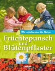 Früchtepunsch und Blütenpflaster Wir entdecken die Natur